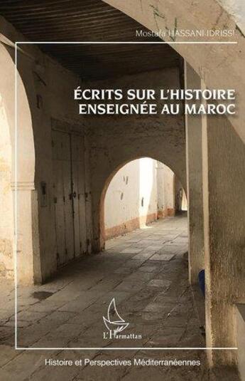 Couverture du livre « Écrits sur l'histoire enseignée au Maroc » de Mostafa Hassani-Idrissi aux éditions L'harmattan