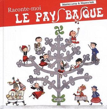 Couverture du livre « Raconte-moi le Pays basque » de Mayana Itoiz et Beatrice Leroy et Wilfrid Lusano aux éditions Cairn