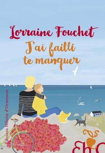 Couverture du livre « J'ai failli te manquer » de Lorraine Fouchet aux éditions Heloise D'ormesson