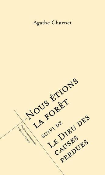 Couverture du livre « Nous étions la forêt ; Le dieu des causes perdues » de Agathe Charnet aux éditions L'oeil Du Prince