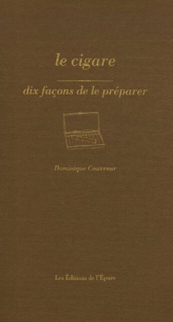 Couverture du livre « Dix façons de le préparer : le cigare » de Dominique Couvreur aux éditions Les Editions De L'epure