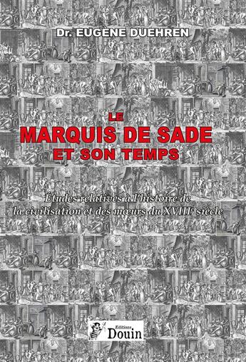 Couverture du livre « Le marquis de Sade et son temps - Etudes relatives à l'histoire de la civilisation et des moeurs » de Dr. Eugène Duehren aux éditions Douin