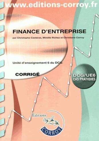 Couverture du livre « Finance d'entreprise ; UE6 ; DCG ; corrigé » de Christiane Corroy et Christophe Casteras et Mireille Richez aux éditions Corroy