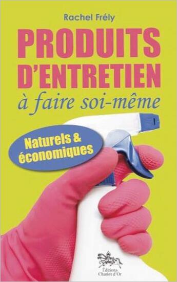 Couverture du livre « Produits d'entretien à faire soi-même » de Rachel Frely aux éditions Chariot D'or