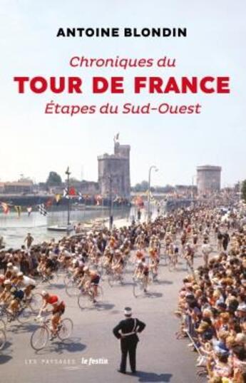 Couverture du livre « Chroniques du tour de France : étapes du sud-ouest » de Antoine Blondin aux éditions Le Festin