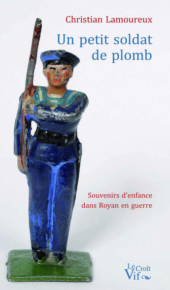 Couverture du livre « Un petit soldat de plomb » de Christian Lamoureux aux éditions Croit Vif