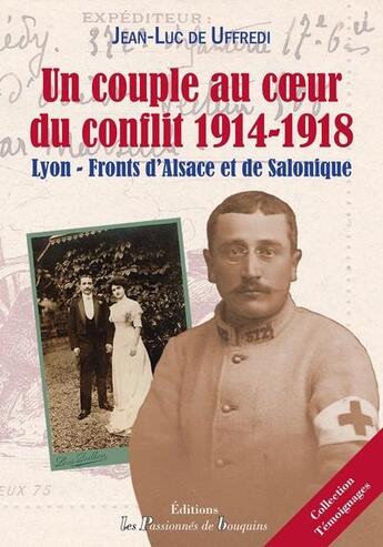 Couverture du livre « Un couple au coeur du conflit 1914-1918 ; Lyon - front d'Alsace et de Salonique » de Jean-Luc De Uffredi aux éditions Les Passionnes De Bouquins