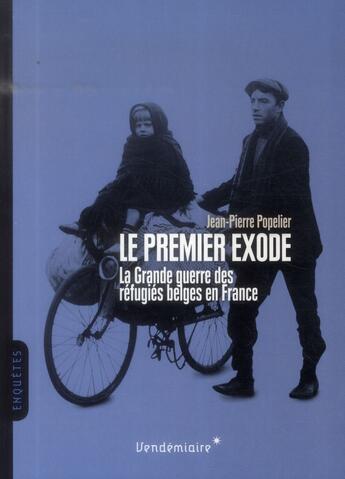 Couverture du livre « Le premier exode ; la Grande guerre des réfugiés belges en France » de Jean-Pierre Popelier aux éditions Vendemiaire