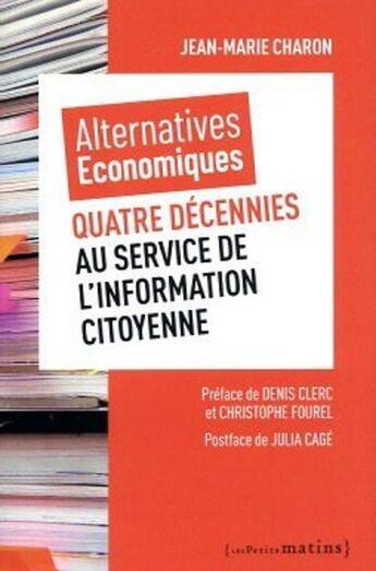 Couverture du livre « Alternatives économiques : quatre décennies au service de l'information citoyenne » de Jean-Marie Charon aux éditions Les Petits Matins