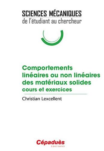 Couverture du livre « Comportements linéaires ou non linéaires des matériaux solides ; cours et exercices » de Christian Lexcellent aux éditions Cepadues