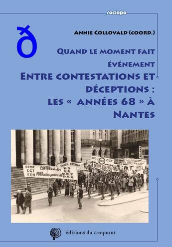 Couverture du livre « Quand le moment fait évènement, entre contestations et déceptions : les annees 68 à Nantes » de Annie Collovald aux éditions Croquant