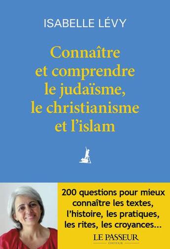 Couverture du livre « Connaitre et comprendre le judaïsme, le christianisme et l'islam » de Isabelle Levy aux éditions Le Passeur