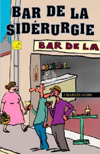 Couverture du livre « Bar de la sidérurgie » de Charles Gobi aux éditions Campanile