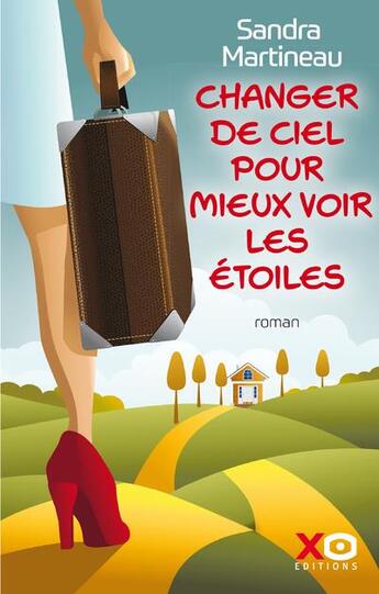 Couverture du livre « Changer de ciel pour mieux voir les étoiles » de Sandra Martineau aux éditions Xo