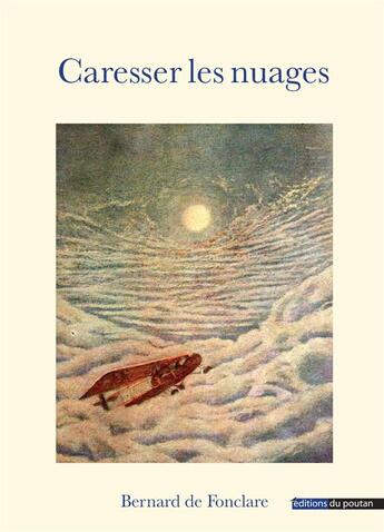 Couverture du livre « Caresser les nuages » de Bernard De Fonclare aux éditions Editions Du Poutan