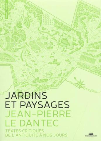 Couverture du livre « Jardins et paysages ; textes critiques de l'Antiquité à nos jours » de Jean-Pierre Le Dantec aux éditions La Villette