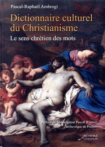 Couverture du livre « Dictionnaire culturel du christianisme ; le sens chrétien des mots » de Pascal-Raphael Ambrogi aux éditions Honore Champion