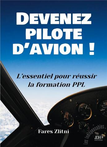 Couverture du livre « Devenez pilote d'avion ! : L'essentiel pour réussir la formation PPL » de Fares Zlitni aux éditions Jdh