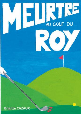 Couverture du livre « Meurtre au golf du Roy » de Brigitte Cazaux aux éditions Publishroom Factory