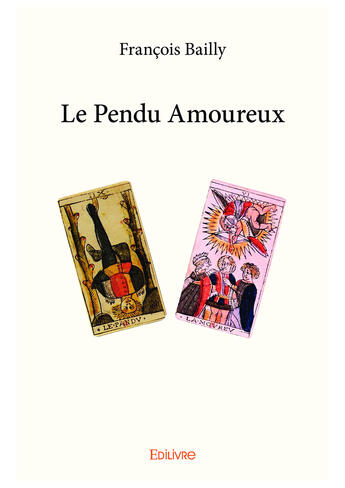 Couverture du livre « Le pendu amoureux » de Francois Bailly aux éditions Editions Edilivre