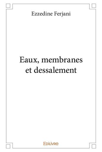 Couverture du livre « Eaux, membranes et dessalement » de Ferjani Ezzedine aux éditions Edilivre