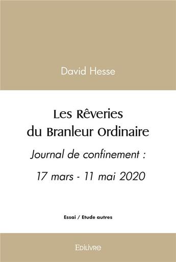 Couverture du livre « Les reveries du branleur ordinaire - journal de confinement : 17 mars - 11 mai 2020 » de Hesse David aux éditions Edilivre