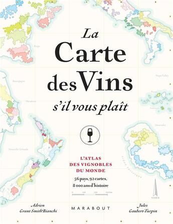 Couverture du livre « La carte des vins s'il vous plaît : l'atlas des vignobles du monde ; 56 pays, 92 cartes, 8000 ans d'histoire » de Adrien Grant Smith Bianchi et Jules Gaubert-Turpin aux éditions Marabout