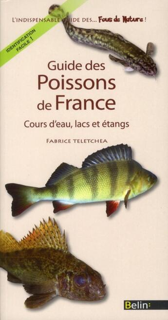 Couverture du livre « Guide des poissons de France ; cours d'eau, lacs et étangs » de Fabrice Teletchea aux éditions Belin