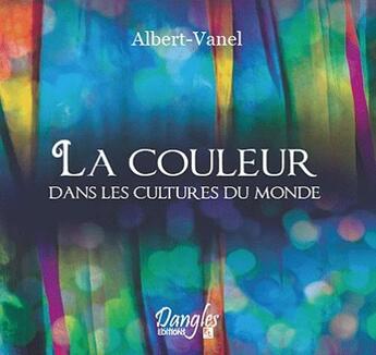 Couverture du livre « La couleur dans les cultures du monde » de Michel Albert-Vanel aux éditions Dangles