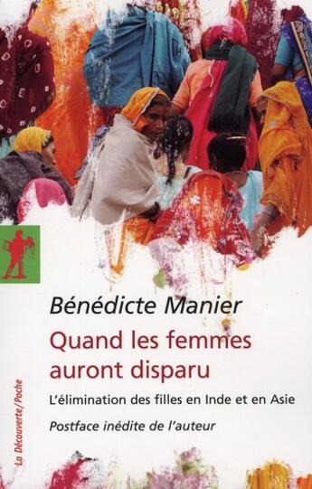 Couverture du livre « Quand les femmes auront disparu ; l'élimination des femmes en Inde et en Asie » de Benedicte Manier aux éditions La Decouverte