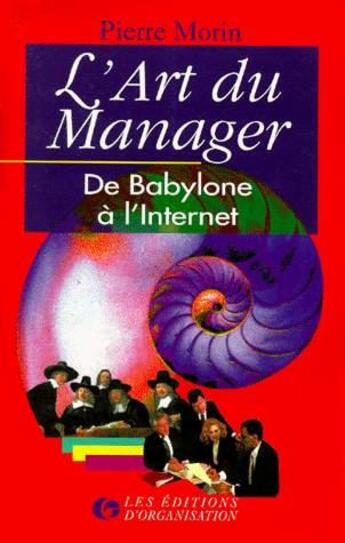 Couverture du livre « L'Art du Manager : De Babylone à l'Internet » de Pierre Morin aux éditions Organisation