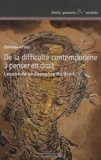 Couverture du livre « De la difficulté contemporaine à penser en droit ; leçons de philosophie du droit » de Christian Atias aux éditions Pu D'aix Marseille