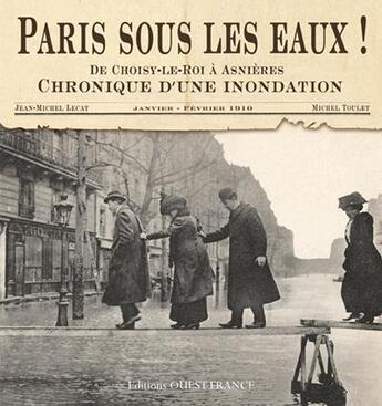 Couverture du livre « Paris sous les eaux ! de Choisy-le -Roi à Asnières ; chronique d'une inondation (janvier-février 1910) » de Lecat/Toulet aux éditions Ouest France