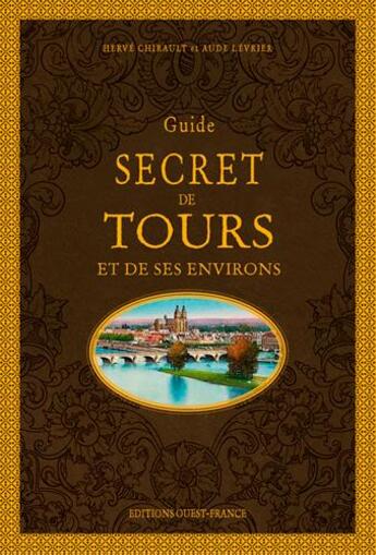 Couverture du livre « Guide secret de Tours et de ses environs » de Herve Chirault et Aude Levrier aux éditions Ouest France