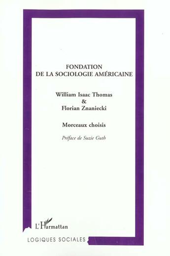 Couverture du livre « FONDATION DE LA SOCIOLOGIE AMÉRICAINE : Morceaux choisis » de Florian Znaniecki et William Isaac Thomas aux éditions L'harmattan