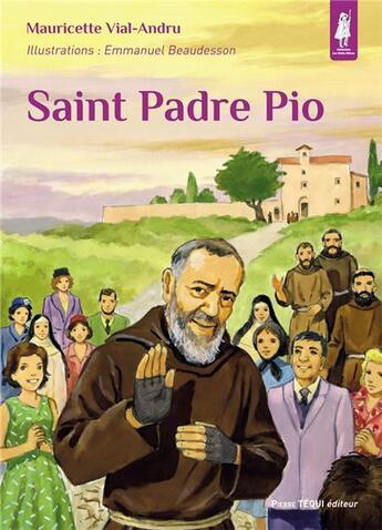 Couverture du livre « Saint padre Pio » de Mauricette Vial-Andru et Emmanuel Beaudesson aux éditions Tequi