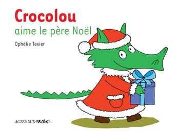 Couverture du livre « Crocolou aime le pere noel » de Ophelie Texier aux éditions Actes Sud