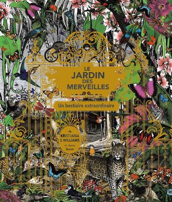Couverture du livre « Le jardin des merveilles ; un bestiaire extraordinaire » de Jenny Broom et Kristjana S. Williams aux éditions Milan