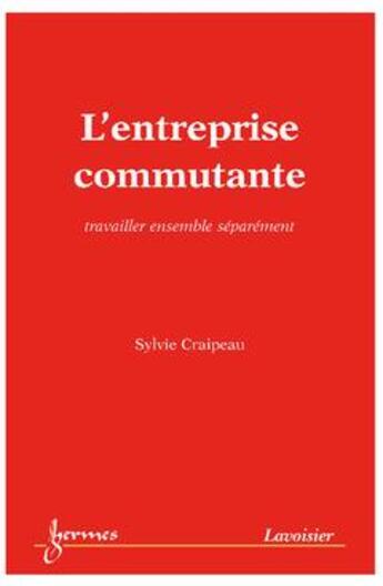 Couverture du livre « L'entreprise commutante travailler ensemble séparement » de Craipeau aux éditions Hermes Science Publications