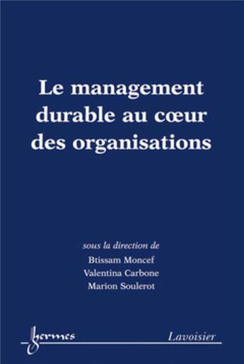 Couverture du livre « Le management durable au coeur des organisations » de Btissam Moncef et Valentina Carbone et Marion Soulerot aux éditions Hermes Science Publications