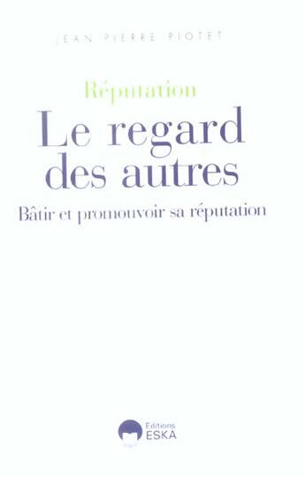 Couverture du livre « REPUTATION LE REGARD DES AUTRES » de Jean-Pierre Piotet aux éditions Eska