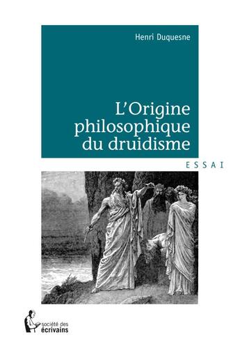 Couverture du livre « L'origine philosophique du druidisme » de Henri Duquesne aux éditions Societe Des Ecrivains