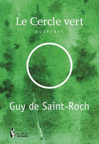 Couverture du livre « Le cercle vert » de Guy De Saint-Roch aux éditions Societe Des Ecrivains