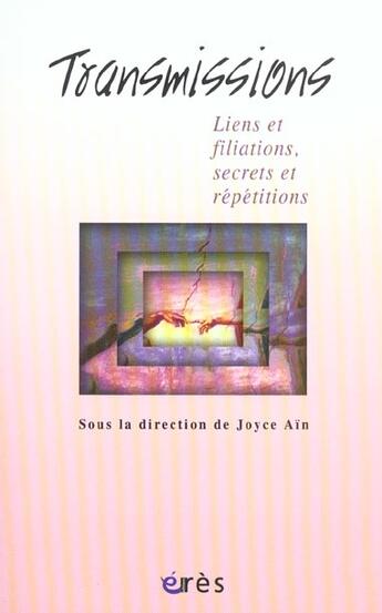 Couverture du livre « Transmissions ; liens et filiations, secrets et répétitions » de Joyce Ain aux éditions Eres