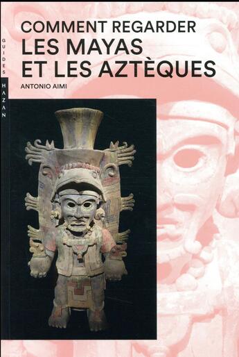 Couverture du livre « Comment regarder les Mayas et les Aztèques » de Antonio Aimi aux éditions Hazan
