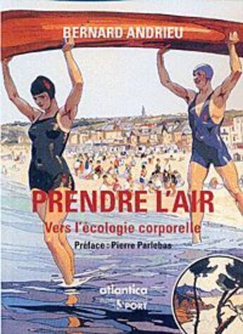 Couverture du livre « Prendre l'air ; vers l'écologie corporelle » de B. Andrieu aux éditions Atlantica