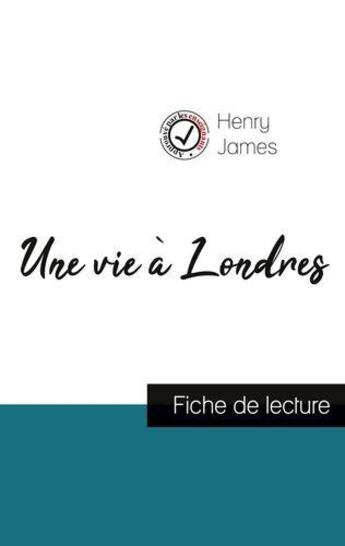 Couverture du livre « Une vie à Londres de Henry James (fiche de lecture et analyse complète de l'oeuvre) » de Henry James aux éditions Comprendre La Litterature