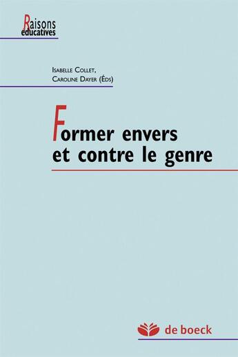 Couverture du livre « Former envers et contre le genre » de Caroline Dayer et Isabelle Collet aux éditions De Boeck Superieur