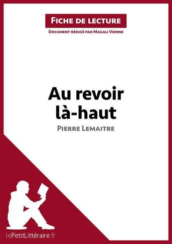 Couverture du livre « Fiche de lecture : au revoir là-haut de Pierre Lemaitre : analyse complète de l'oeuvre et résumé » de Magali Vienne aux éditions Lepetitlitteraire.fr