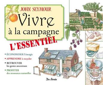 Couverture du livre « Vivre A La Campagne L Essentiel » de John Seymour aux éditions De Boree
